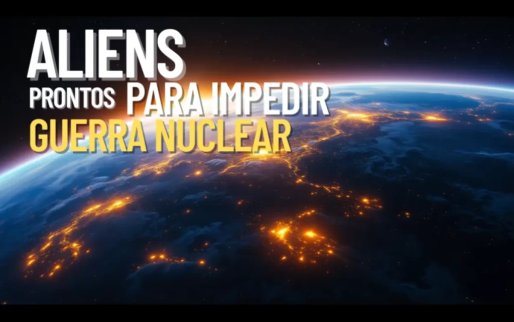 ALIENS PRONTOS PARA IMPEDIR GUERRA NUCLEAR